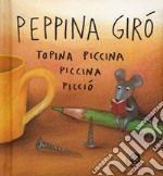 Peppina Girò topina piccina piccina picciò. Ediz. a colori libro