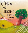 C'era un librino piccino piccino picciò. Ediz. a colori libro