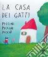 La casa dei gatti piccini piccini picciò. Ediz. a colori libro