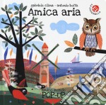 Amica aria. Ediz. a colori libro