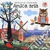 Amica aria. Ediz. a colori libro