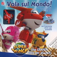 Vola sul mondo! Super Wings. Con gadget libro
