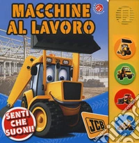 Macchine al lavoro. Ediz. a colori libro