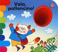 Vola, palloncino! Ediz. a colori libro