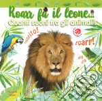 Roarr fa il leone... Quanti suoni tra gli animali! Finestrelle sonore. Ediz. a colori