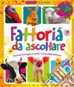 Fattoria da ascoltare. 60 suoni da ascoltare! Ediz. a colori libro