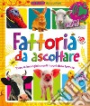 Fattoria da ascoltare. 60 suoni da ascoltare! Ediz. a colori libro