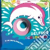 Delfino scolorino. Ediz. a colori libro