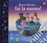 Dormi dormi... fai la nanna! Ediz. a colori. Con CD-ROM libro