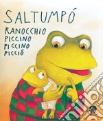 Saltumpò ranocchio piccino piccino picciò. Ediz. a colori