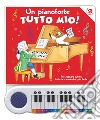 Un pianoforte tutto mio. Per suonare subito tutte le canzoncine più belle! Ediz. a colori. Con Gioco libro