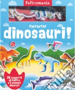 Fantastici dinosauri! Con gadget libro