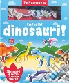 Fantastici dinosauri! Con gadget libro