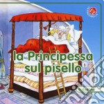 La principessa sul pisello. Ediz. a colori libro