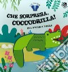 Che sorpresa, coccodrilla! Ediz. a colori libro