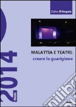 Malattia e teatri, creare la guarigione libro