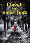 I luoghi degli amori finiti libro di Sicchirollo Ilaria