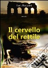 Il cervello del rettile libro di Ragazzini Luca