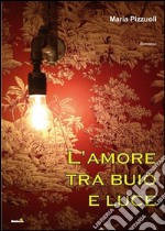 L'amore tra buio e luce libro