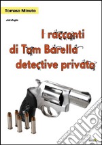 I racconti di Tom Barella, detective privato libro