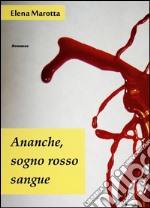 Ananche, sogno rosso sangue libro