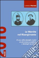 Le Marche nel Risorgimento. Il caso della famiglia Latini tra devozione pontificia e ideologie nazionali