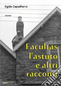 Facultas l'Astuto e altri racconti libro