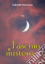 Fascino e mistero libro