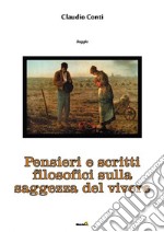 Pensieri e scritti filosofici sulla saggezza del vivere libro