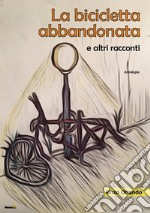 La bicicletta abbandonata e altri racconti