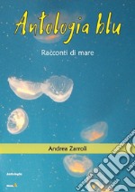 Antologia blu. Racconti di mare libro