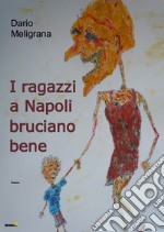 I ragazzi a Napoli bruciano bene libro