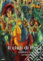 Il club di Pera. Imparare a prendersi seriamente in giro libro