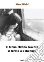 Il treno Milano-Novara si ferma a Schengen libro