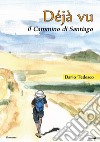 Déjà vu, il Cammino di Santiago libro
