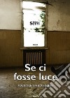 Se ci fosse luce libro