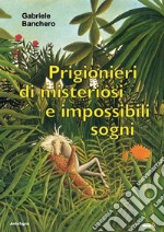 Prigionieri di misteriosi e impossibili sogni