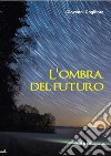 L'ombra del futuro libro di Coglitore Giovanni