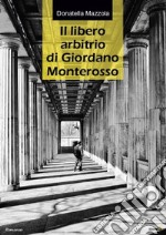 Il libero arbitrio di Giordano Monterosso libro