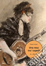 Una rosa tra i capelli. Io e Boldini libro