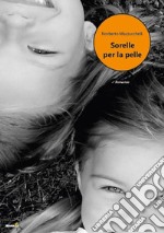 Sorelle per la pelle libro