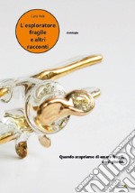 L'esploratore fragile e altri racconti libro