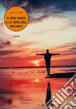 Il dio mare e la fine del mondo libro