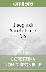 I sogni di Angelo Pio Di Dio