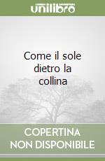 Come il sole dietro la collina libro