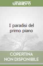 I paradisi del primo piano libro