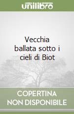 Vecchia ballata sotto i cieli di Biot libro