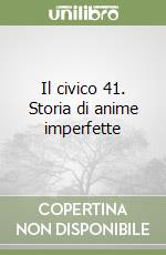 Il civico 41. Storia di anime imperfette libro