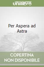 Per Aspera ad Astra libro