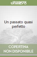 Un passato quasi perfetto libro
